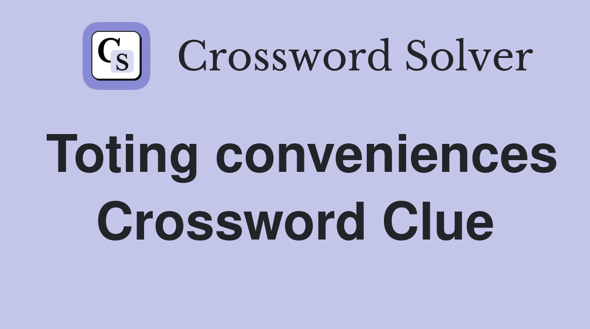 Toting conveniences Crossword Clue