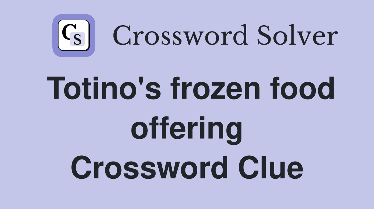 Totino's frozen food offering Crossword Clue