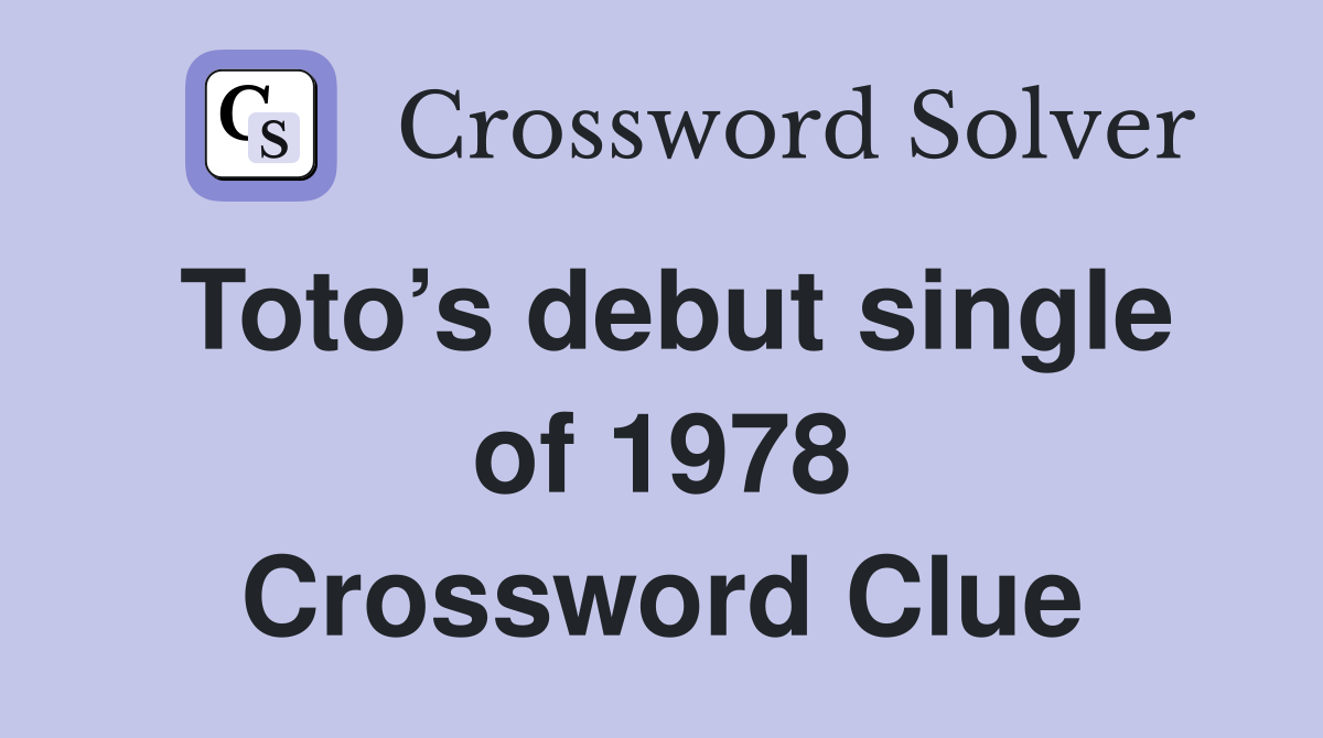 Toto’s debut single of 1978 Crossword Clue