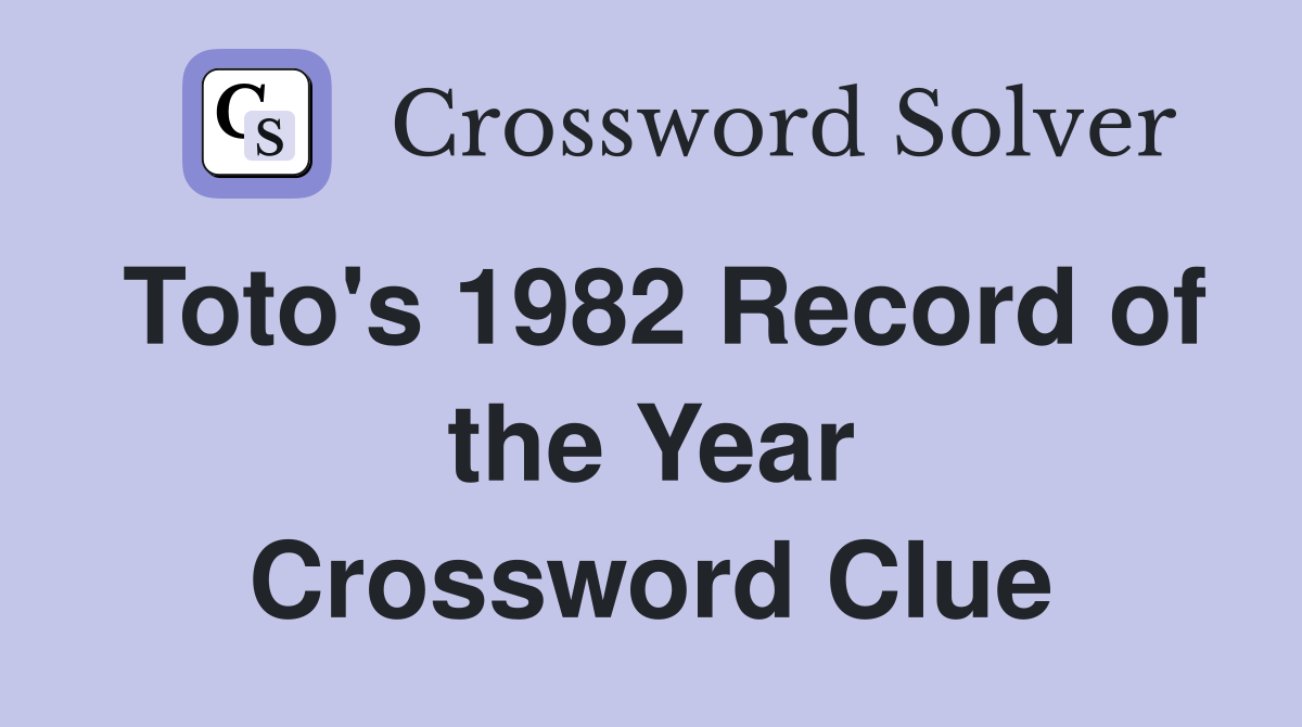 Toto's 1982 Record of the Year Crossword Clue
