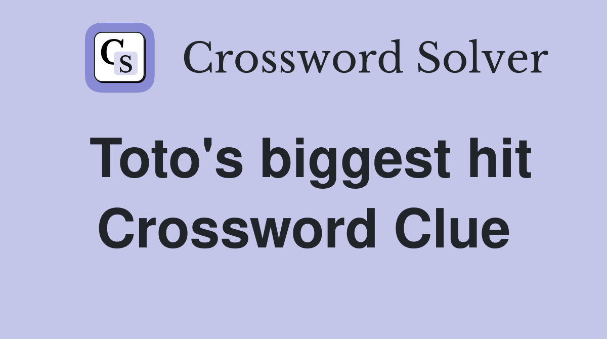 Toto's biggest hit Crossword Clue