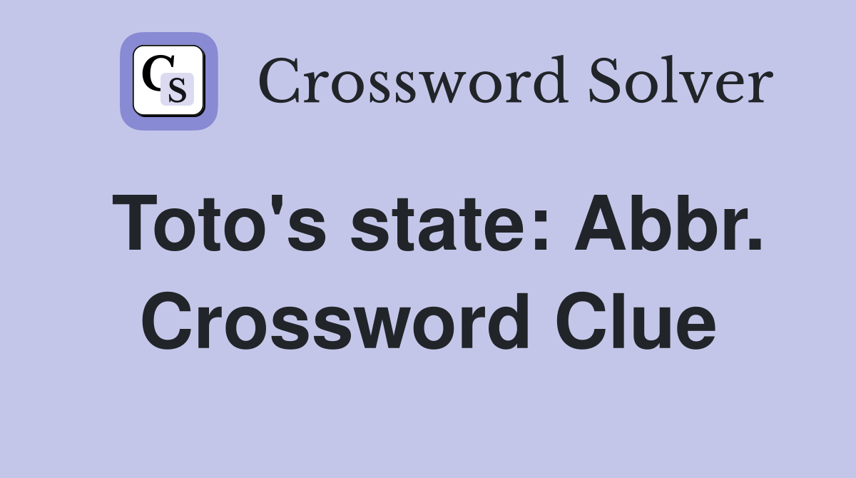 Toto's state: Abbr. Crossword Clue