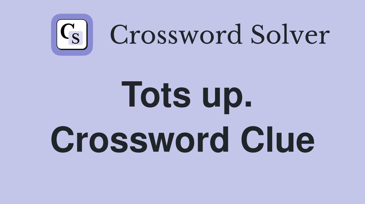 Tots up. Crossword Clue