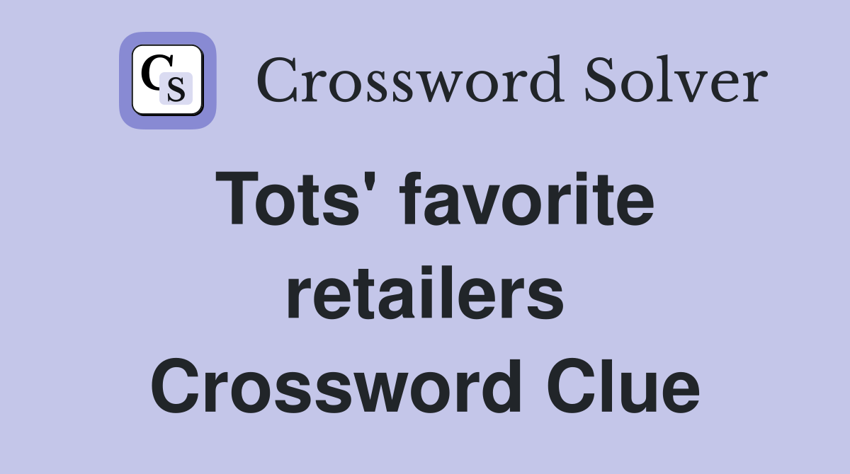 Tots' favorite retailers Crossword Clue