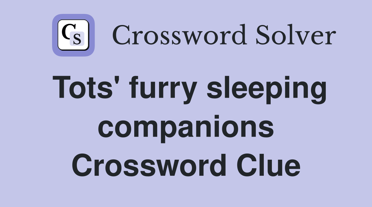 Tots' furry sleeping companions Crossword Clue