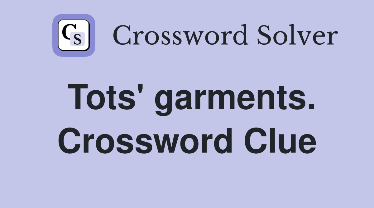 Tots' garments. Crossword Clue
