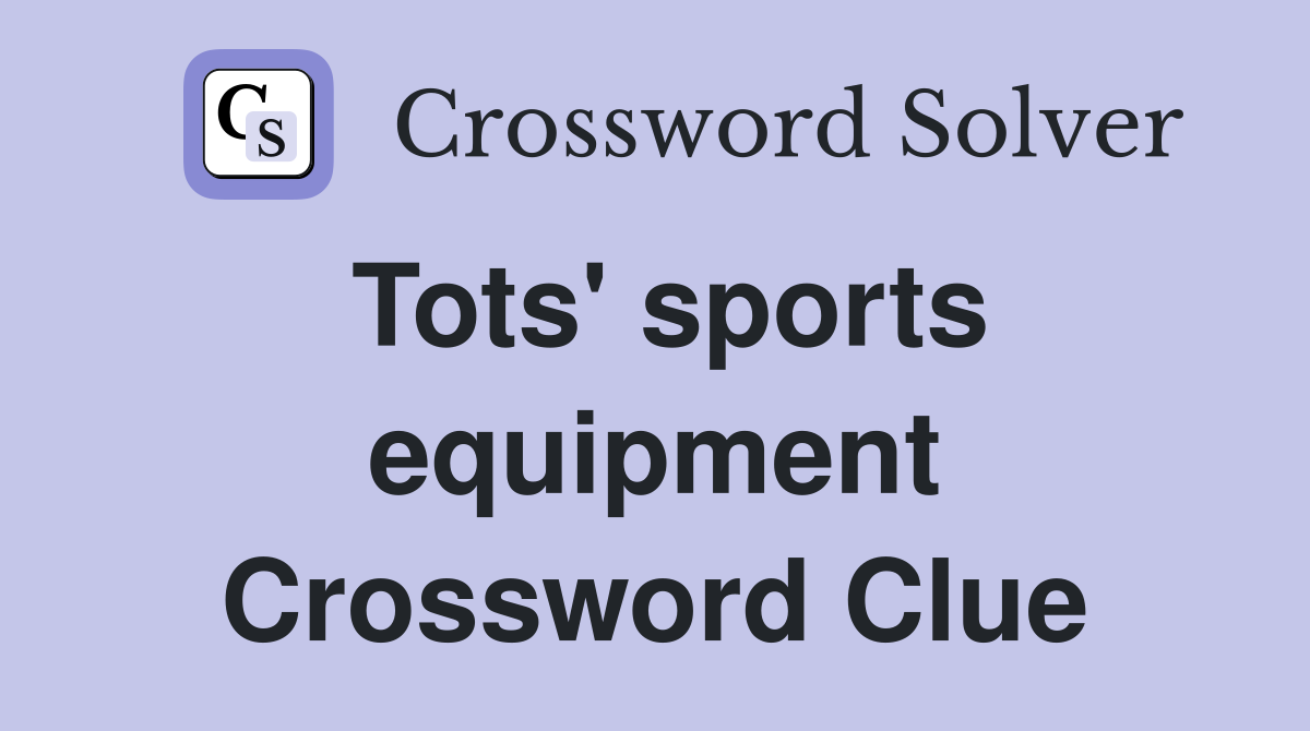 Tots' sports equipment Crossword Clue