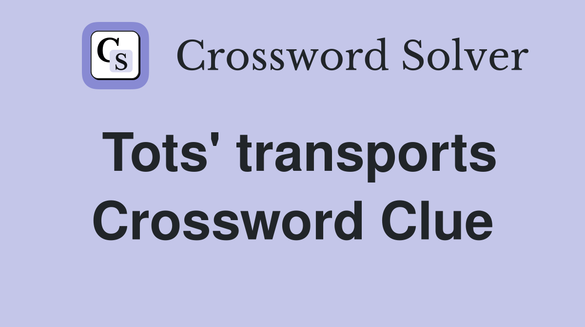 Tots' transports Crossword Clue