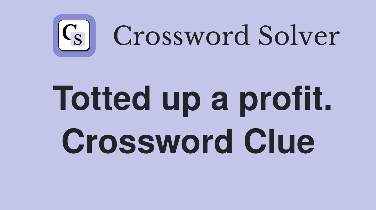 Totted up a profit. Crossword Clue