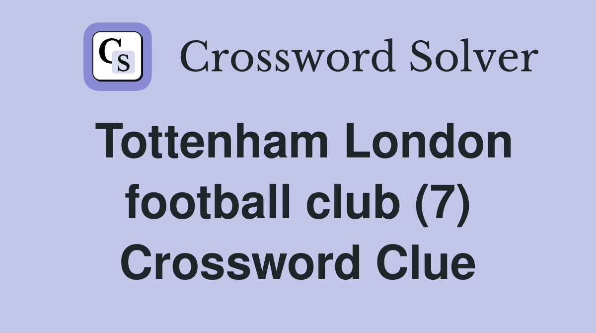Tottenham London football club (7) Crossword Clue