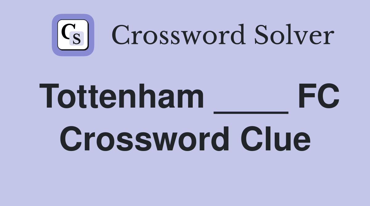 Tottenham ____ FC Crossword Clue