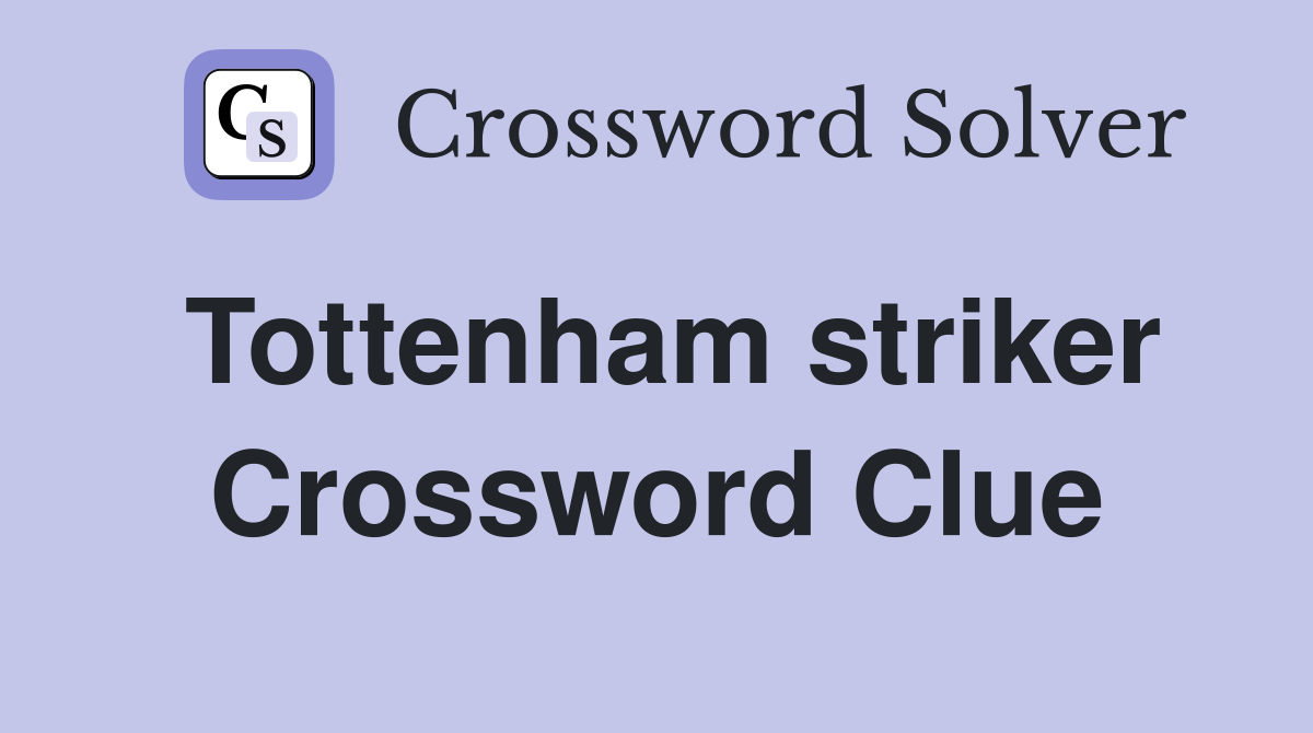 Tottenham striker Crossword Clue