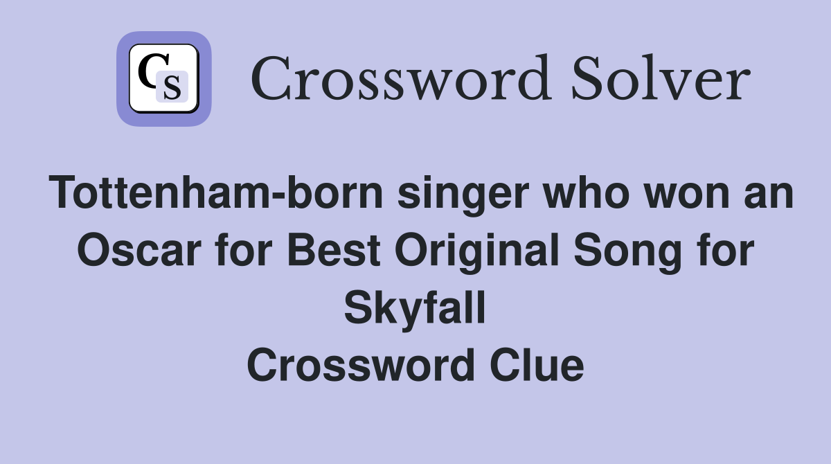 Tottenham-born singer who won an Oscar for Best Original Song for Skyfall Crossword Clue