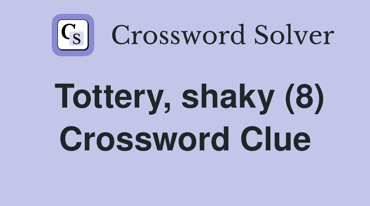 Tottery, shaky (8) Crossword Clue