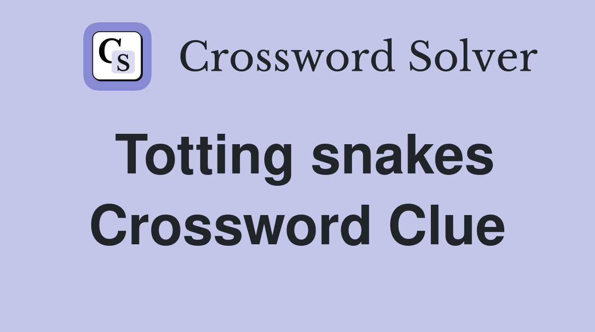 Totting snakes Crossword Clue