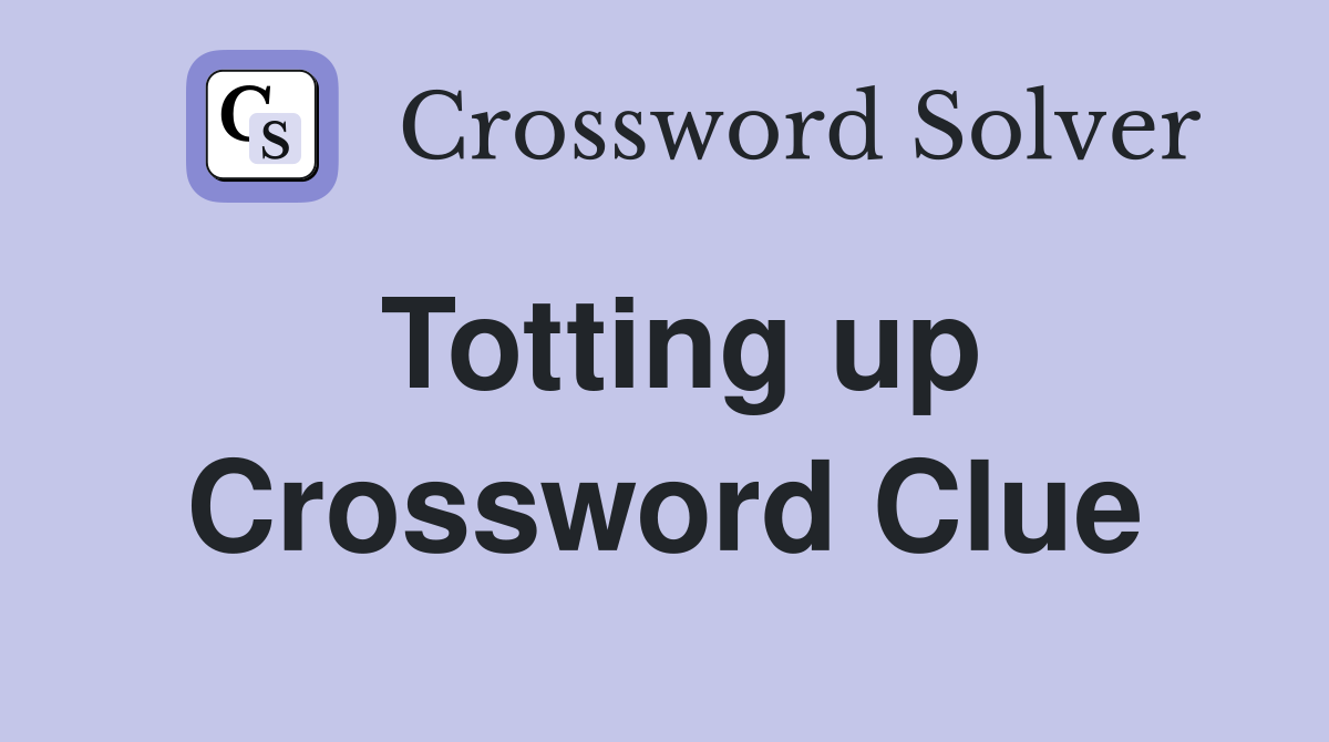 Totting up Crossword Clue