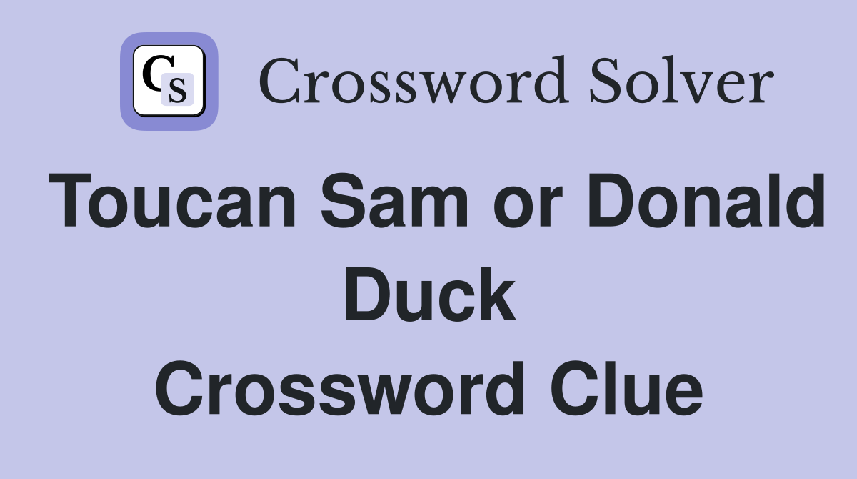 Toucan Sam or Donald Duck Crossword Clue
