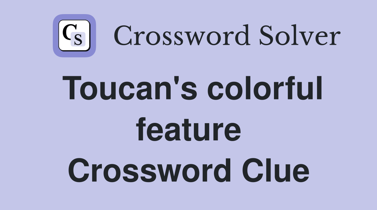 Toucan's colorful feature Crossword Clue