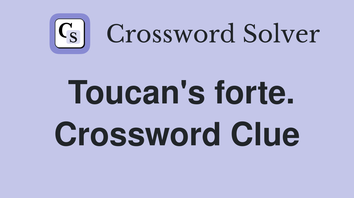 Toucan's forte. Crossword Clue