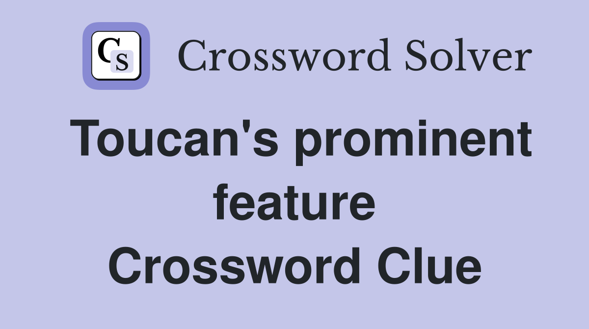 Toucan's prominent feature Crossword Clue