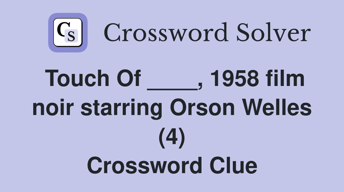 Touch Of ____, 1958 film noir starring Orson Welles (4) Crossword Clue
