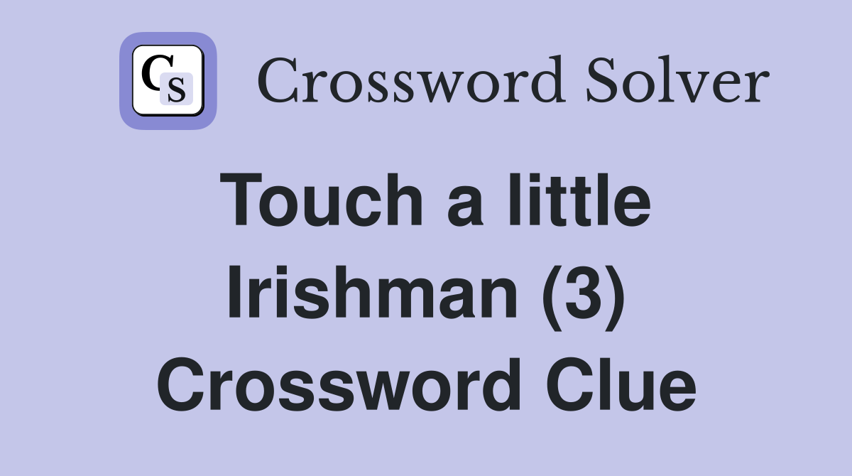 Touch a little Irishman (3) Crossword Clue