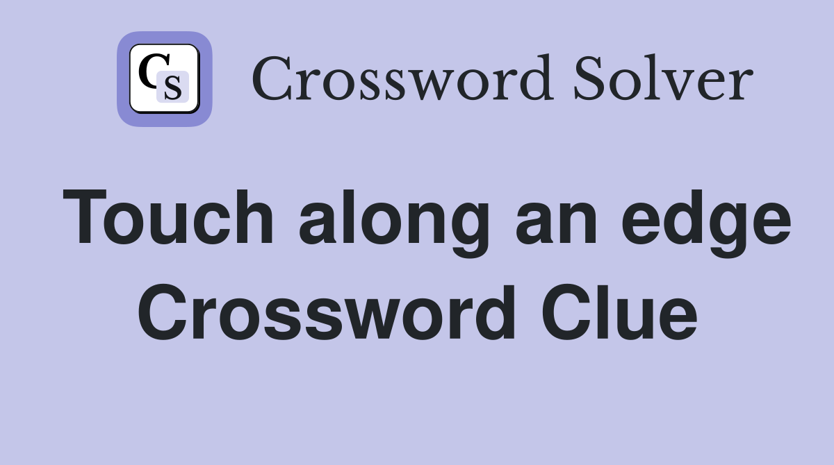Touch along an edge Crossword Clue