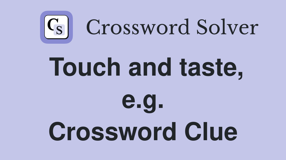 Touch and taste, e.g. Crossword Clue