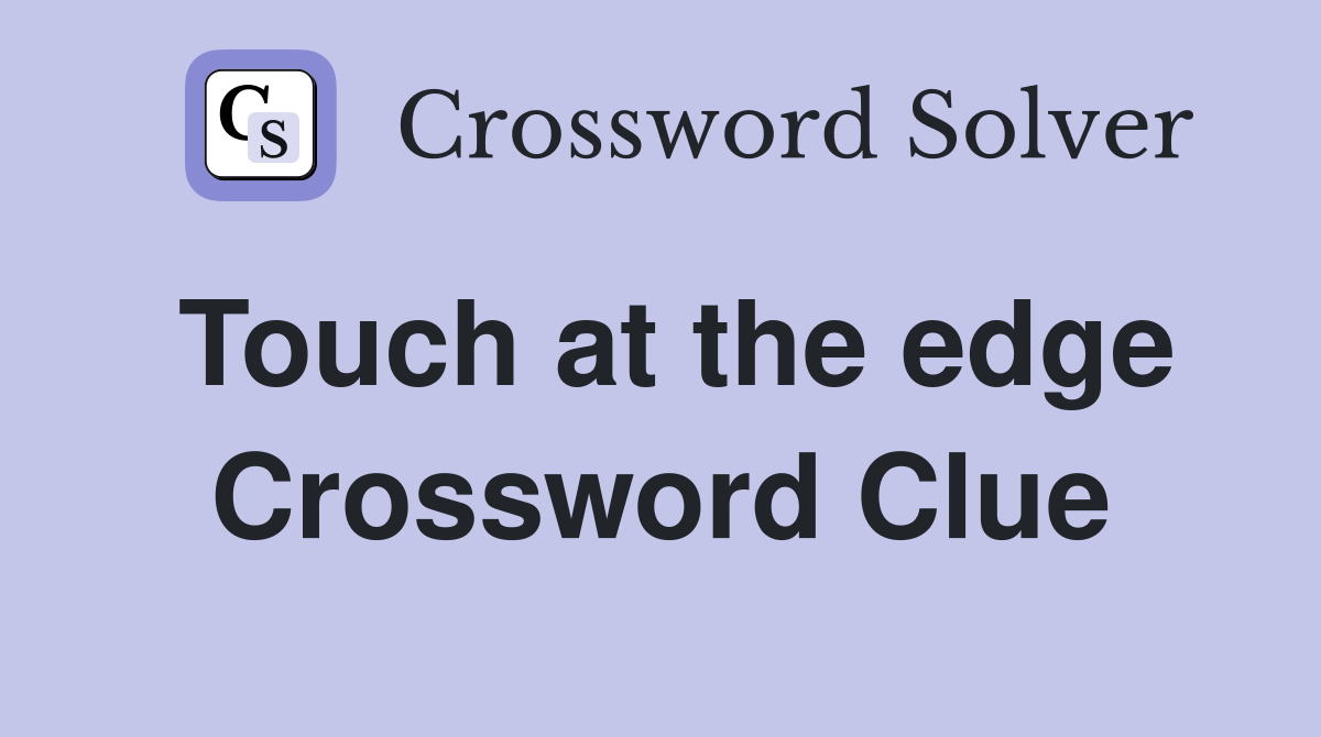 Touch at the edge Crossword Clue