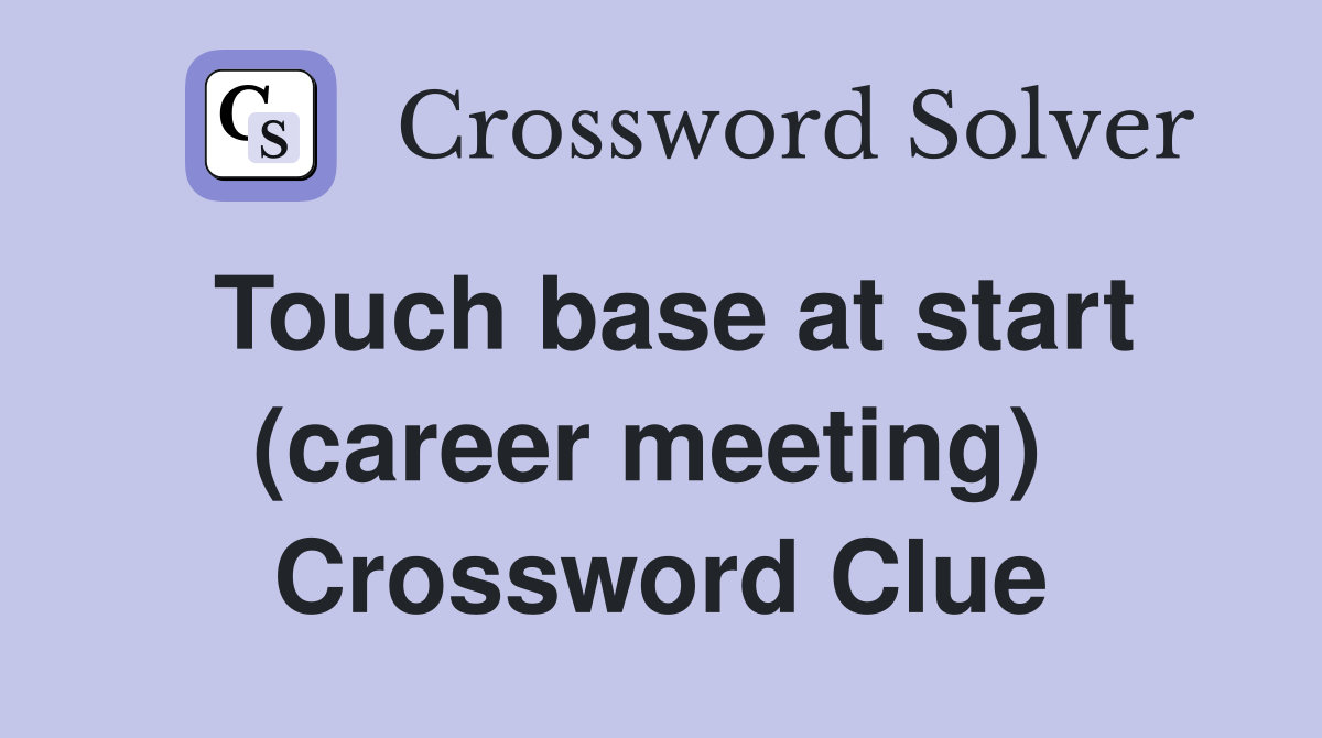 Touch base at start (career meeting)  Crossword Clue