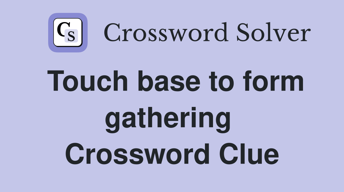 Touch base to form gathering  Crossword Clue