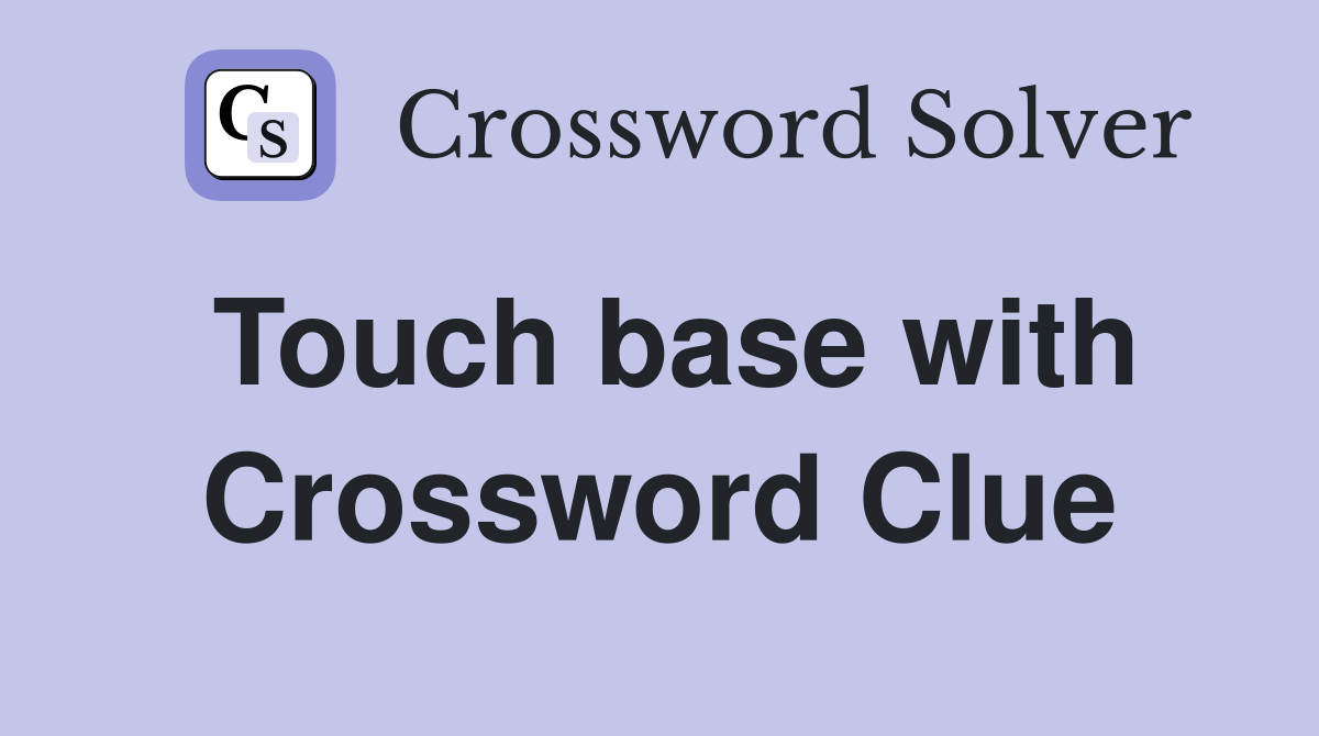 Touch base with Crossword Clue