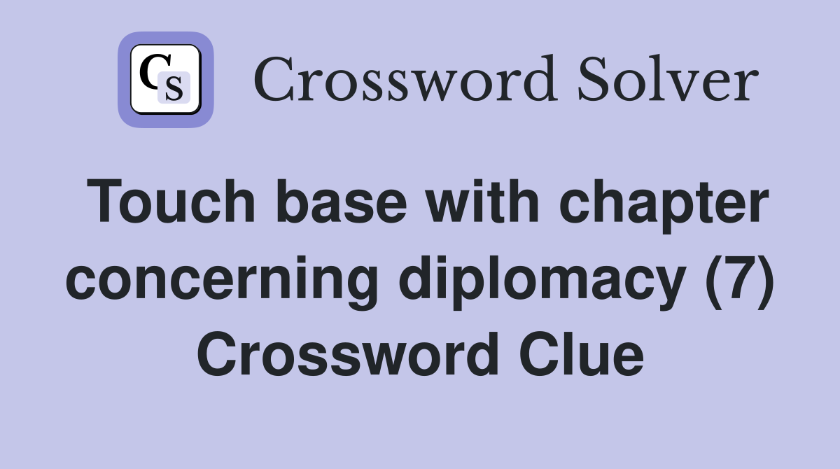 Touch base with chapter concerning diplomacy (7) Crossword Clue