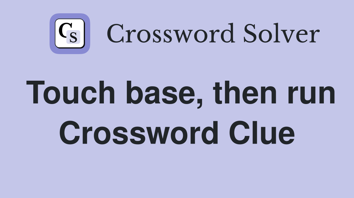 Touch base, then run Crossword Clue