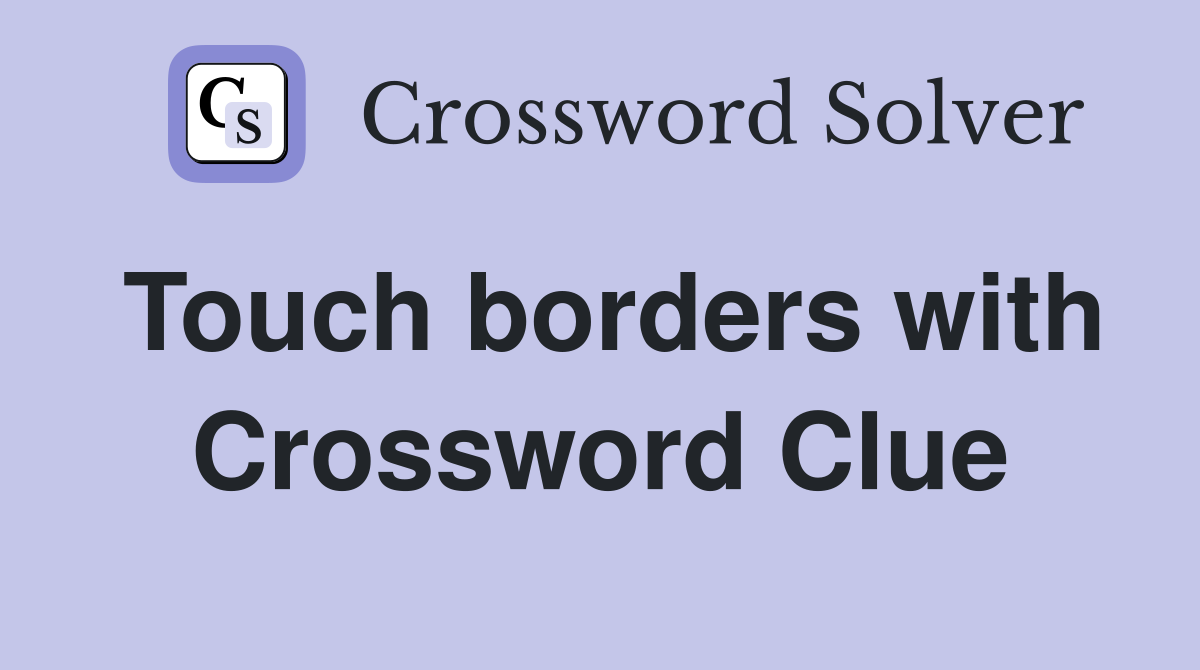 Touch borders with Crossword Clue