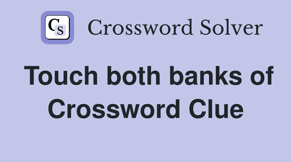 Touch both banks of Crossword Clue