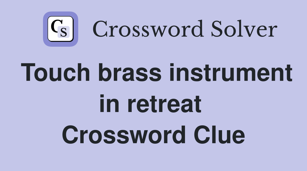 Touch brass instrument in retreat  Crossword Clue