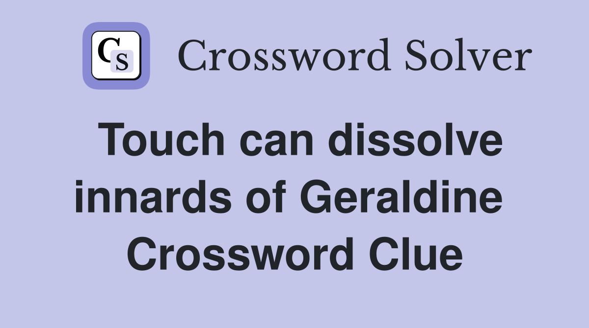 Touch can dissolve innards of Geraldine  Crossword Clue