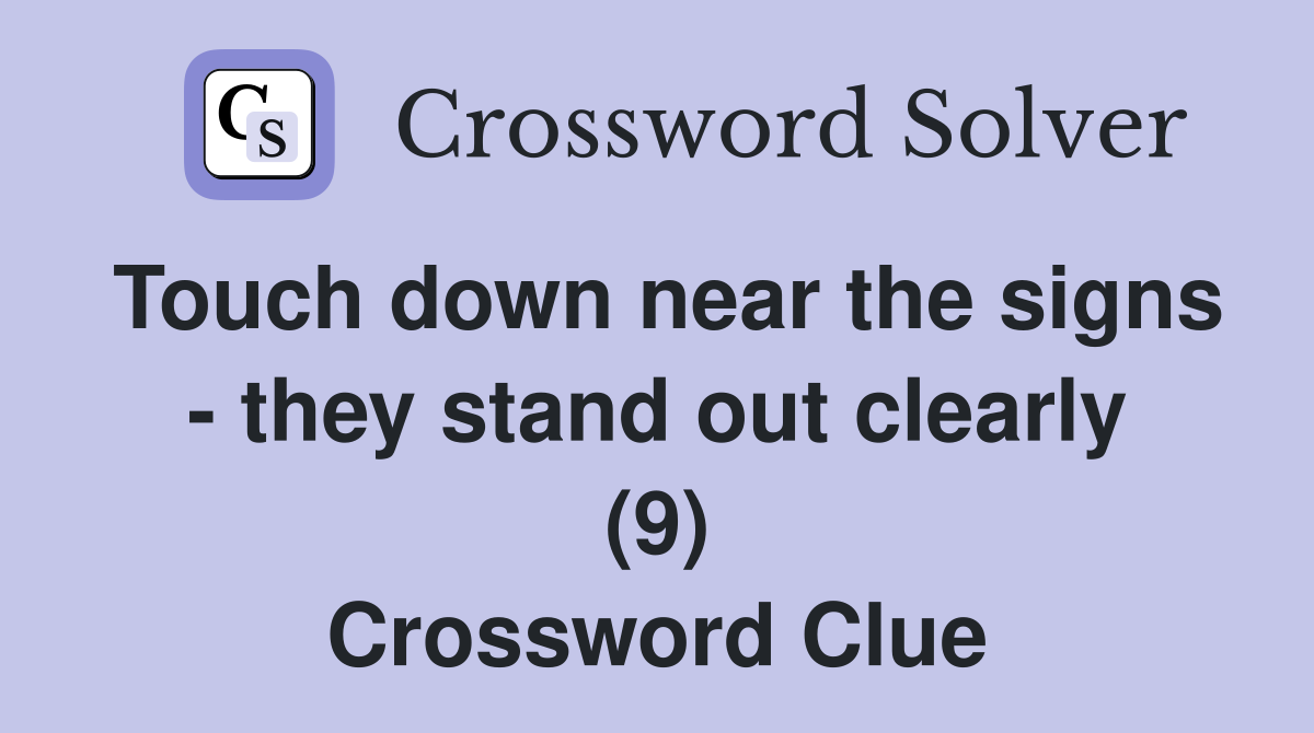 Touch down near the signs - they stand out clearly (9) Crossword Clue