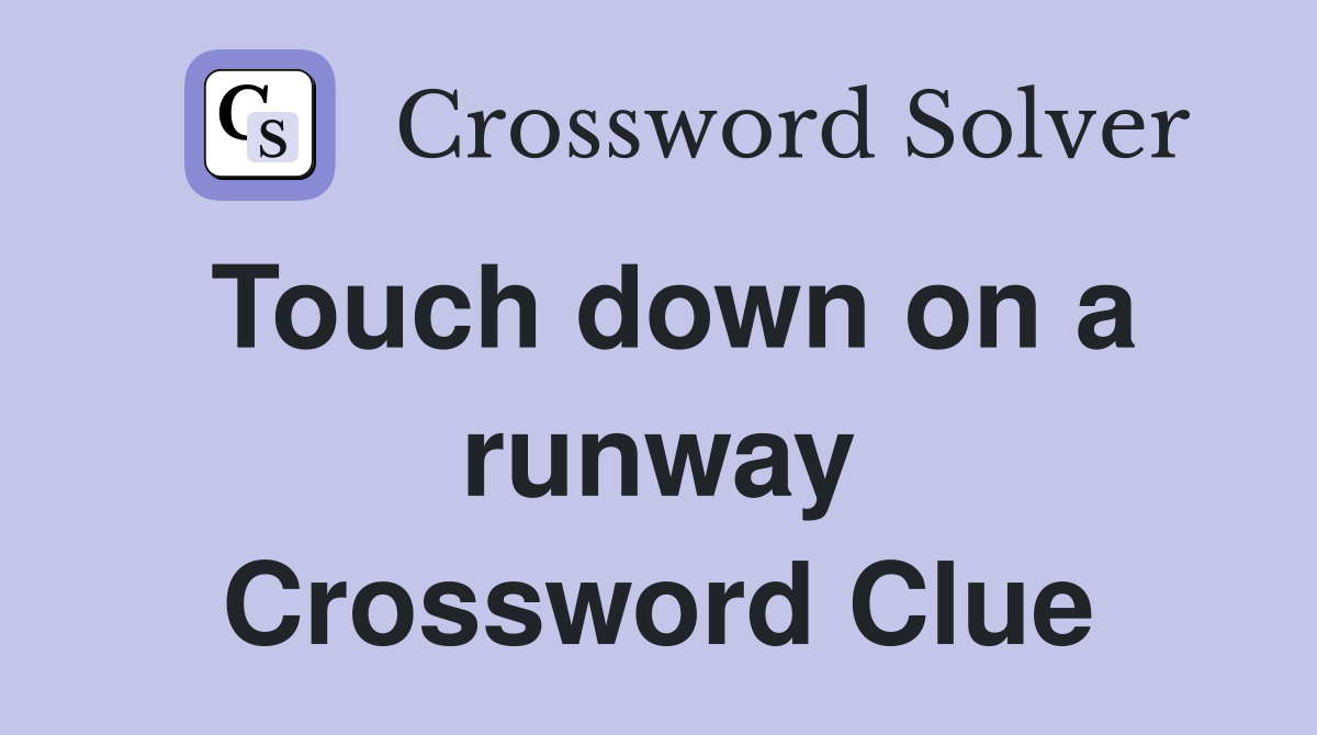 Touch down on a runway Crossword Clue