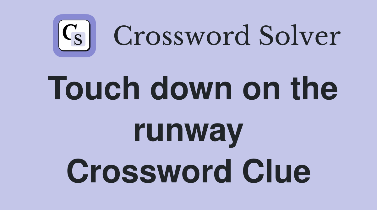 Touch down on the runway Crossword Clue