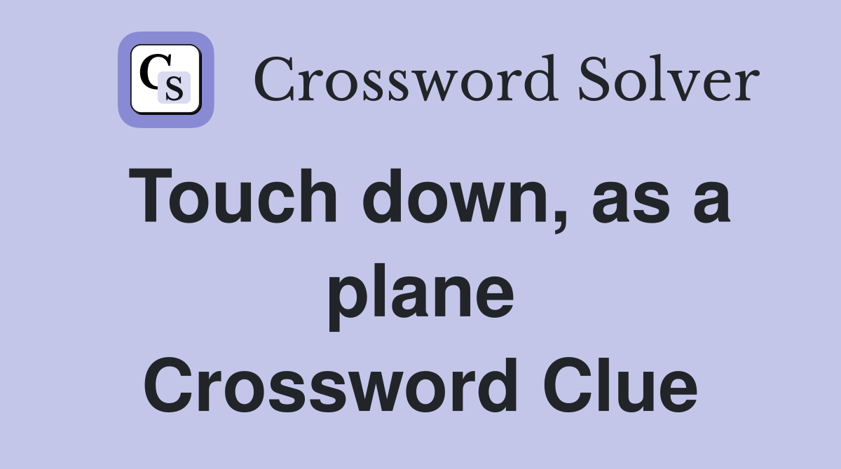 Touch down, as a plane Crossword Clue