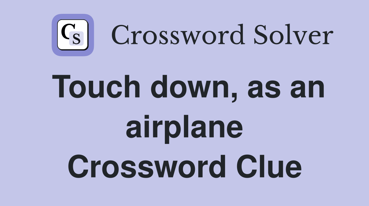 Touch down, as an airplane Crossword Clue