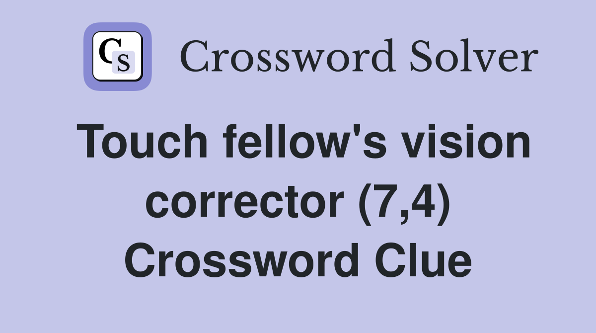 Touch fellow's vision corrector (7,4) Crossword Clue