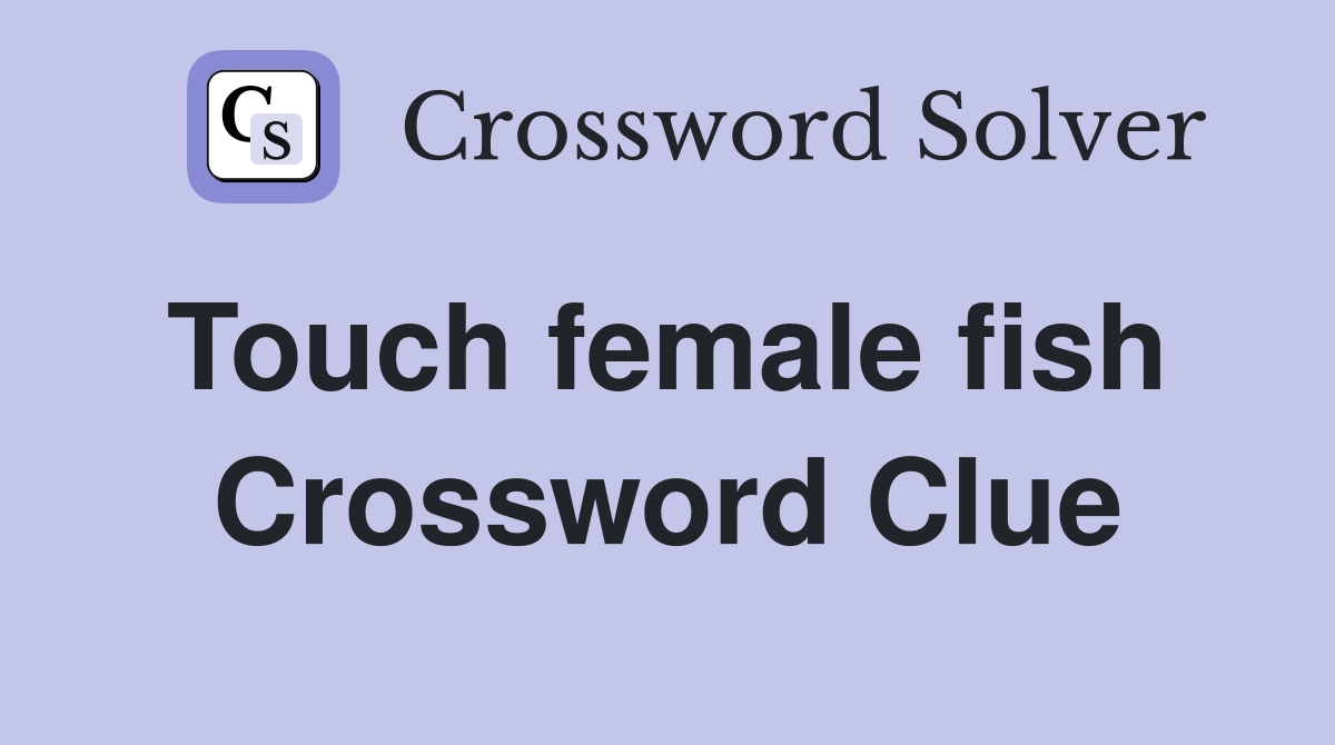 Touch female fish  Crossword Clue
