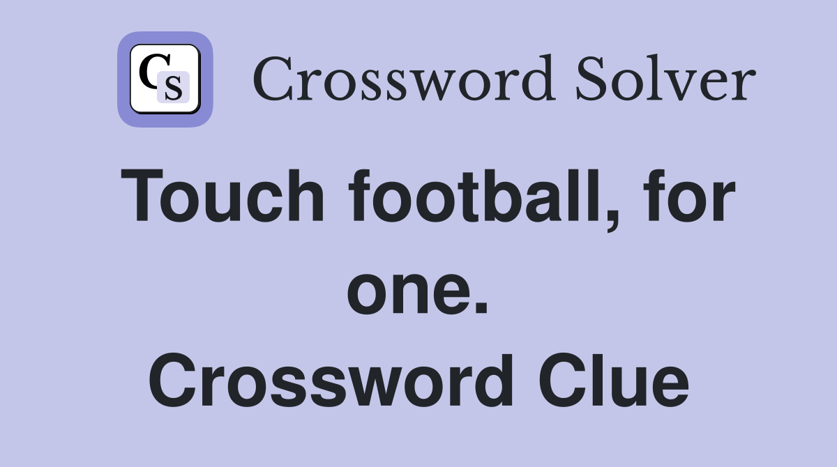Touch football, for one. Crossword Clue