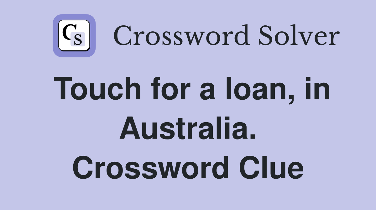 Touch for a loan, in Australia. Crossword Clue