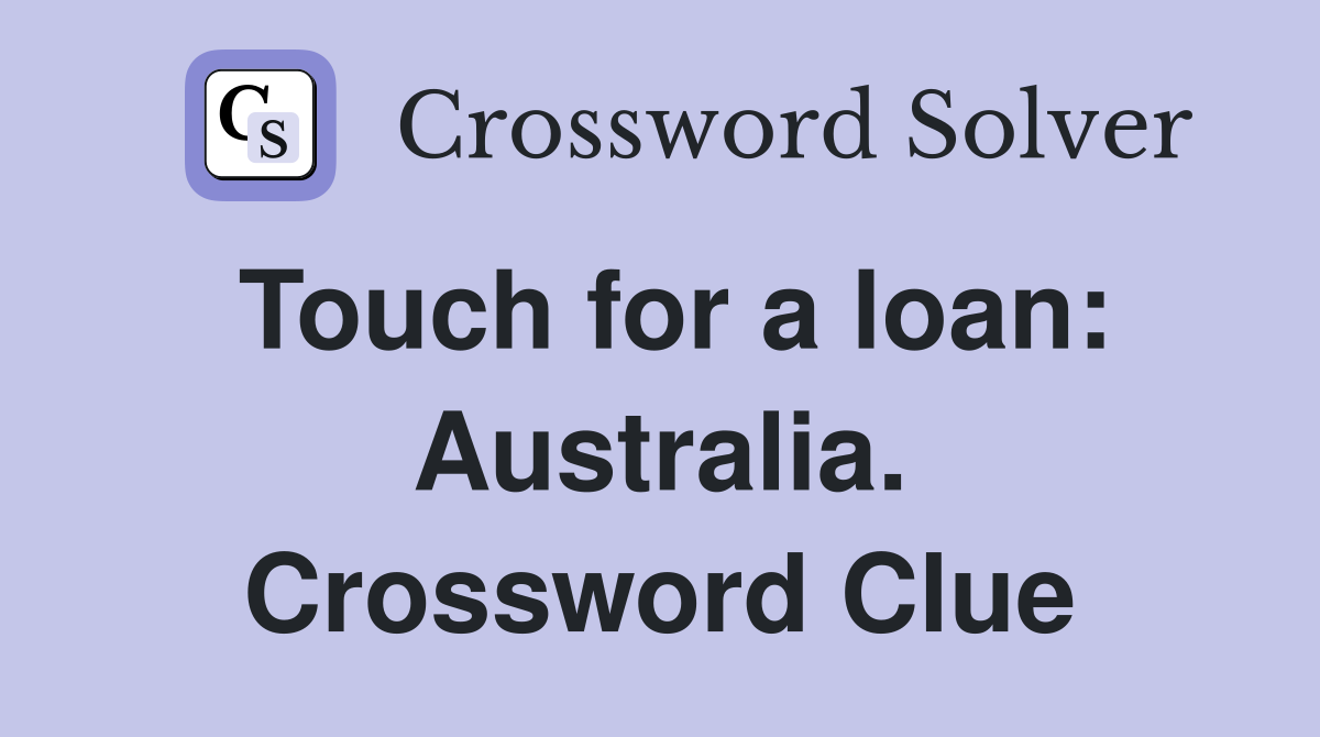 Touch for a loan: Australia. Crossword Clue