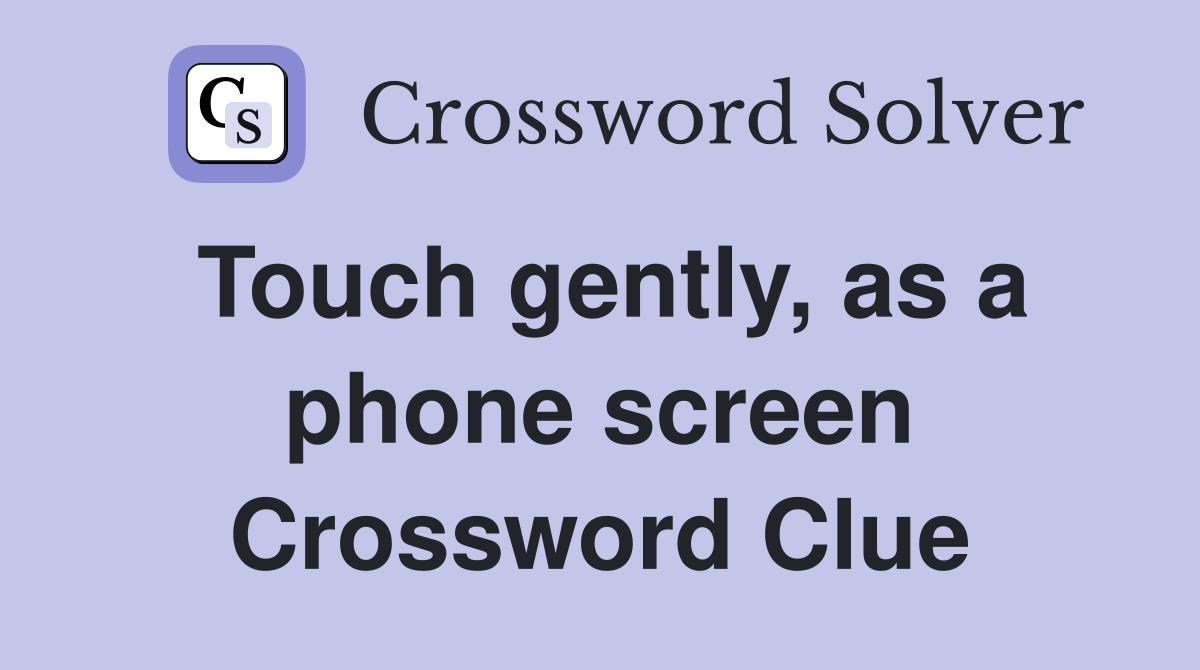 Touch gently, as a phone screen Crossword Clue