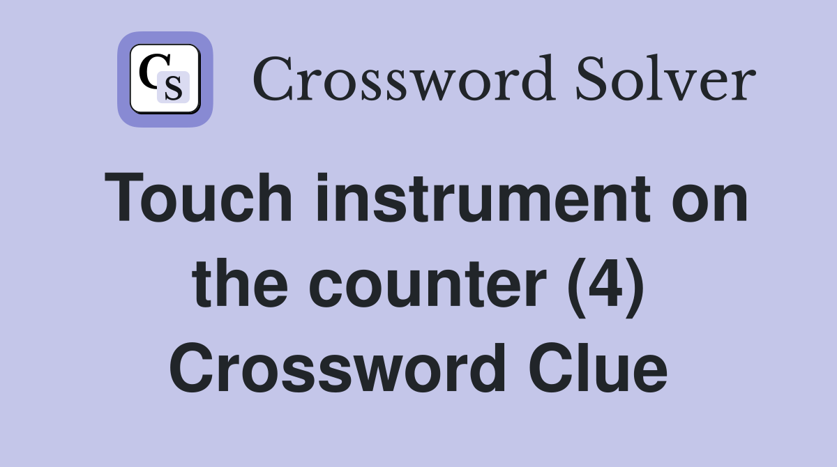 Touch instrument on the counter (4) Crossword Clue